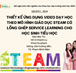 SV NCKH 2020-2021: THIẾT KẾ ỨNG DỤNG VIDEO DẠY HỌC THEO MÔ HÌNH GIÁO DỤC STEAM CÓ LỒNG GHÉP SERVICE LEARNING CHO HỌC SINH TIỂU HỌC